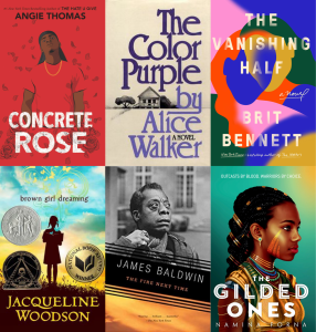 Top Left to Bottom Right:  Concrete Rose; The Color Purple; The Vanishing Half; Brown Girl Dreaming; The Fire Next Time; The Gilded Ones