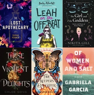 Top Left to Bottom Right: The Lost Apothecary; Leah on the Offbeat; The Girl and the Goddess; These Violent Delights; Firekeeper’s Daughter; Of Women and Salt
